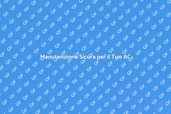 Mantieni Sicuro il Tuo Sistema di Climatizzazione