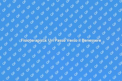 Rivolgersi a un Fisioterapista: Perché?