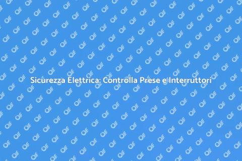 Verifica di Interruttori e Prese Sicure