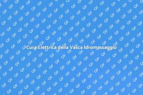 Manutenzione Elettrica Vasca Idromassaggio
