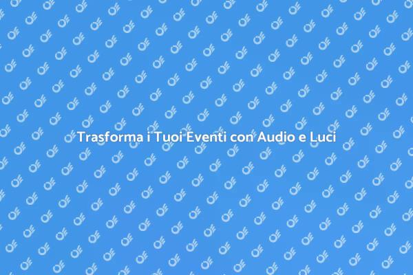 Illumina i Tuoi Eventi con Qualità