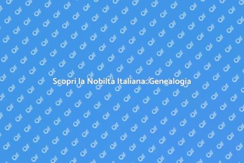 Ricerche Genealogiche Nobiltà Italia
