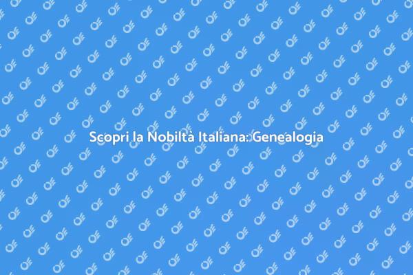 Rintraccia le tue Origini Nobili