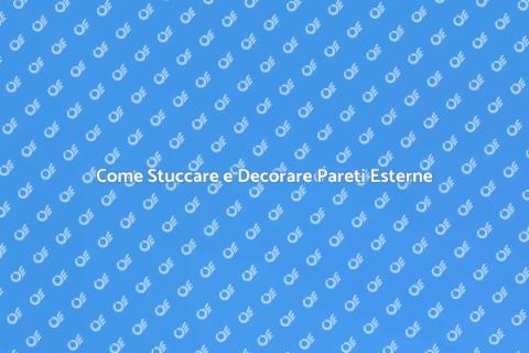 Stuccare e Decorare Pareti Esterne