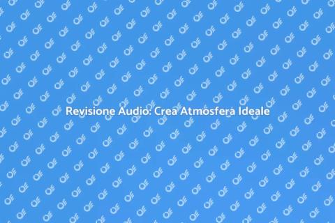 Revisione Sistema Audio: Atmosfera Perfetta