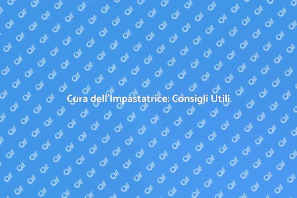 Come Mantenere la Tua Impastatrice