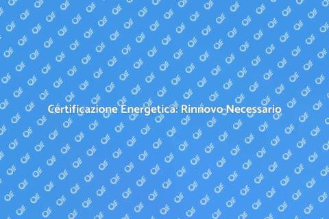 Rinnovo Certificazione Energetica