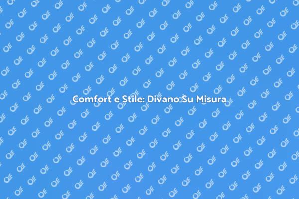 Eleganza e Comfort: Divano Personalizzato