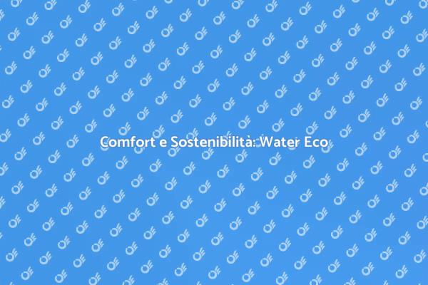 Water Eco-Friendly: Comfort e Risparmio