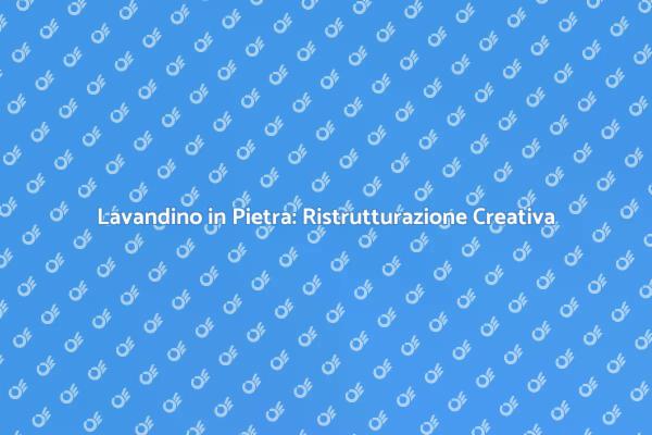Trasforma il tuo Lavandino in Pietra