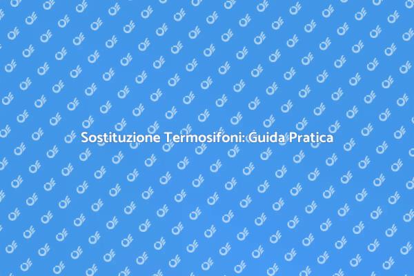 Termosifoni: Come Sostituirli Correttamente