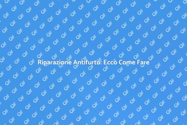 Guida alla Riparazione dell'Antifurto