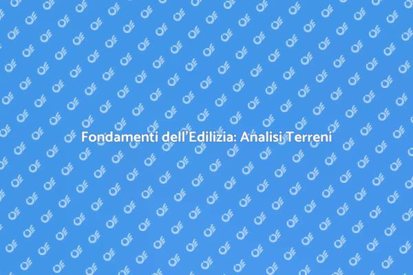Terreni: Chiave per Edilizia Sicura