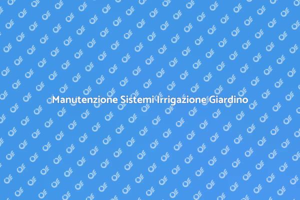 Assistenza Irrigazione per Giardini Sani