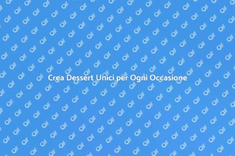 Personalizza il Menu dei Dessert