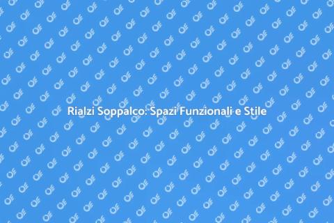 Rialzi per Soppalco: Ottimizza il Tuo Spazio