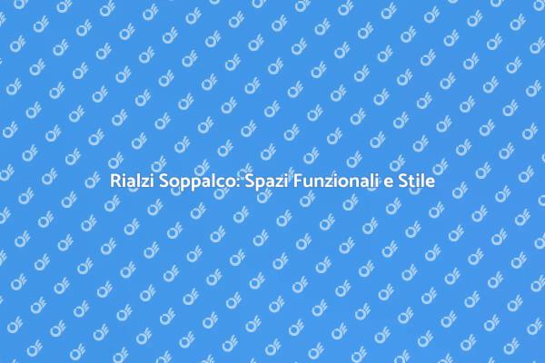 Rialzi per Soppalco: Spazi Ottimizzati