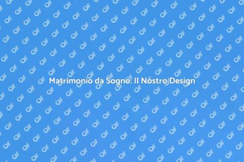 Wedding Design: Il Tuo Giorno Perfetto