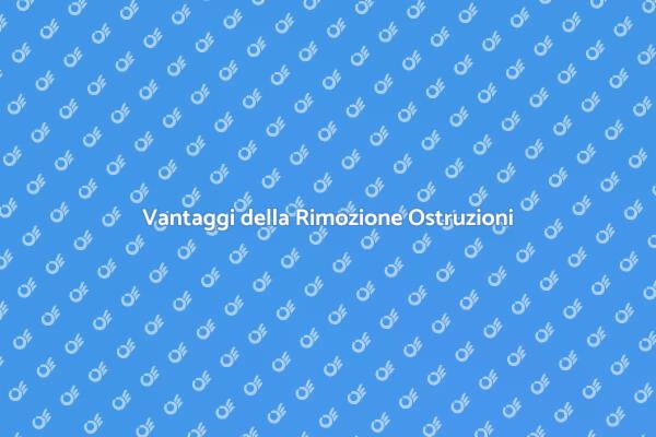 Ostruzioni nei Condotti: Rimuovile Subito