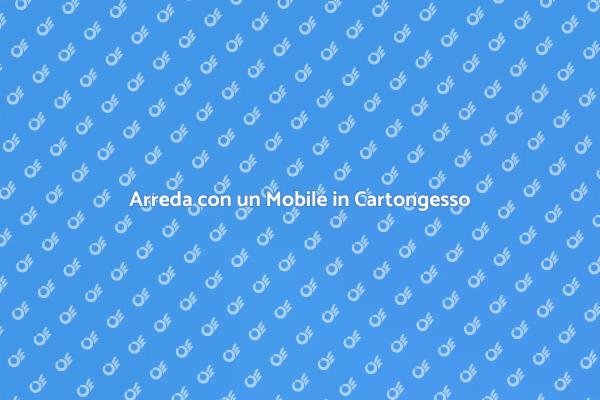 Progetta il Tuo Mobile in Cartongesso