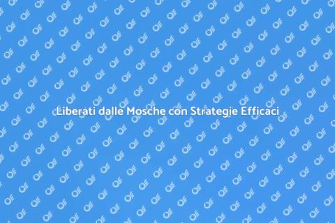 Disinfestazione Mosche: Soluzioni Efficaci