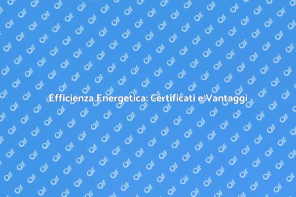 Certificazione Energetica: Un Necessario Passo