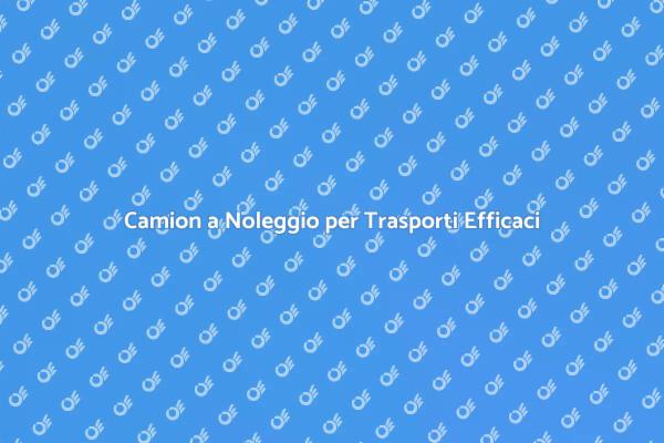 Ottimizza i Tuoi Trasporti con il Noleggio
