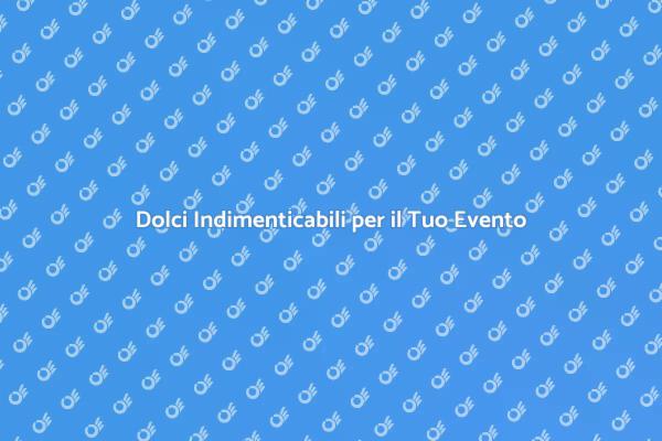 Catering di Dolci per Eventi Speciali