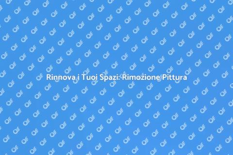 Rimozione Pittura: Guida Completa
