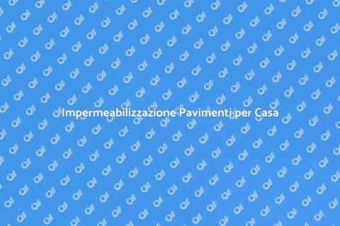 Protezione Impermeabile Pavimenti Casa
