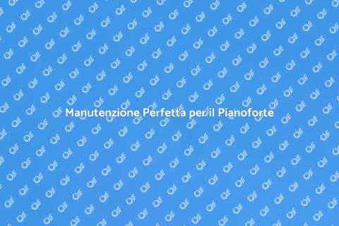 Accordature e Manutenzione Pianoforte