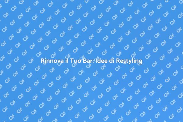 Trasforma il Tuo Bar con il Restyling