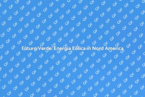 Energia Eolica in Nord America
