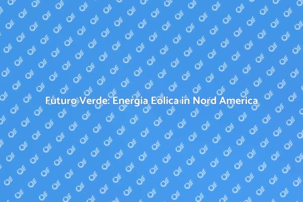 Energia Eolica: Il Futuro Sostenibile