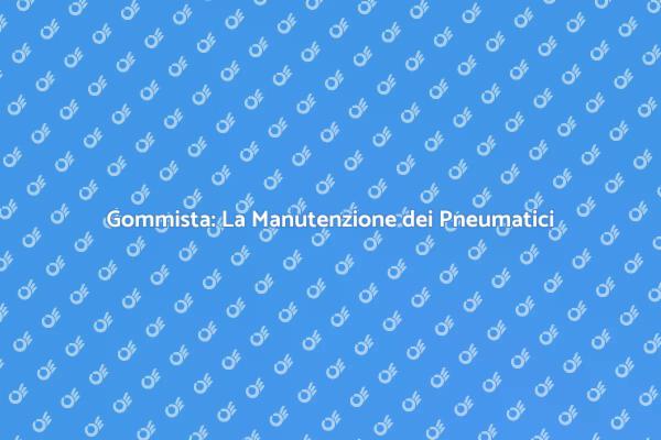 Gommista: Sicurezza e Manutenzione Auto