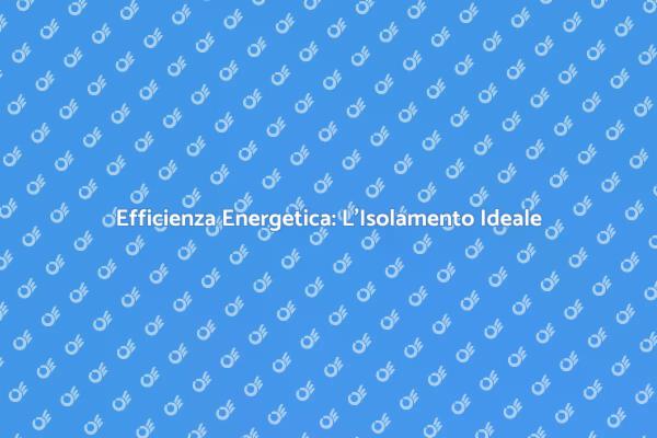 Migliora il Comfort con l'Isolamento
