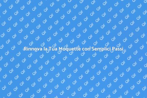 Riparare Moquette: Rinnova i Tuoi Spazi