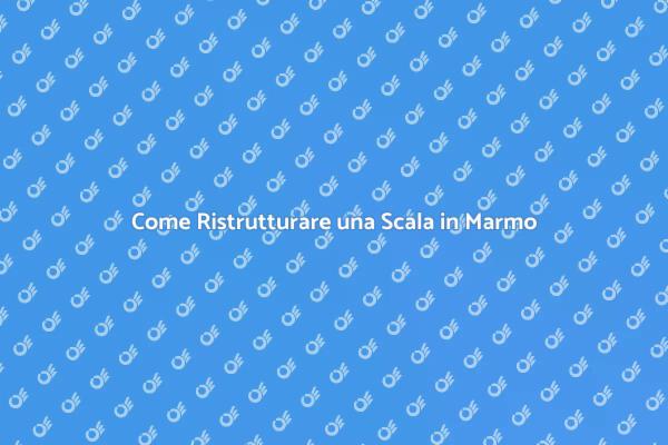 Rinnova la Tua Scala in Marmo