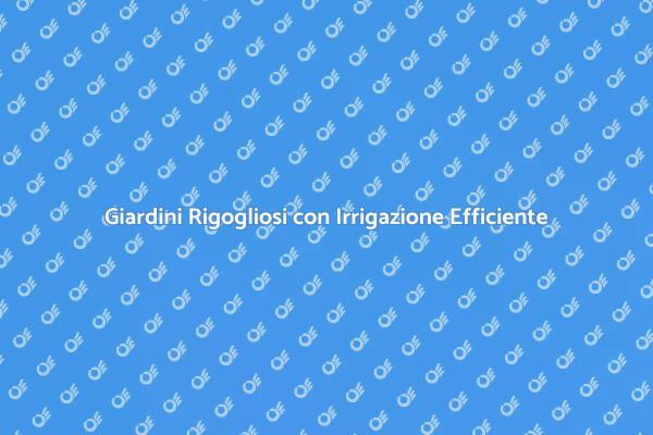 Ottimizza il Tuo Giardino con Irrigazione