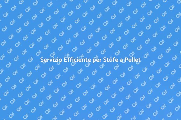 Assistenza Stufe a Pellet per Comfort