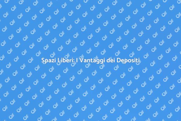 Liberare Spazio con i Depositi di Oggetti