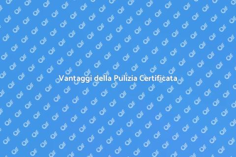 Pulizia Certificata per la Tua Casa