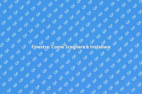 Installare Finestre: Guida Completa