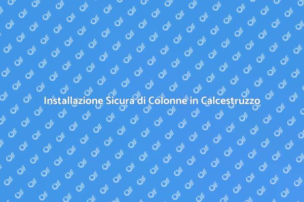 Come Installare Colonne in Calcestruzzo