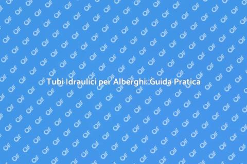 Installazione Tubi Idraulici Alberghi