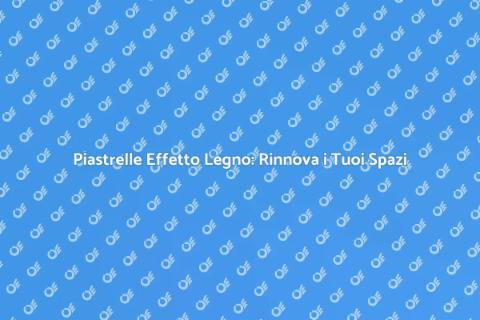 Rinnovare Piastrelle Effetto Legno