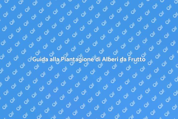 Come Creare un Frutteto Fiorente