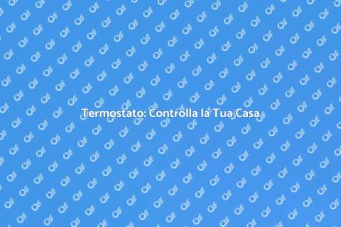Termostato Ambiente: Comfort e Efficienza