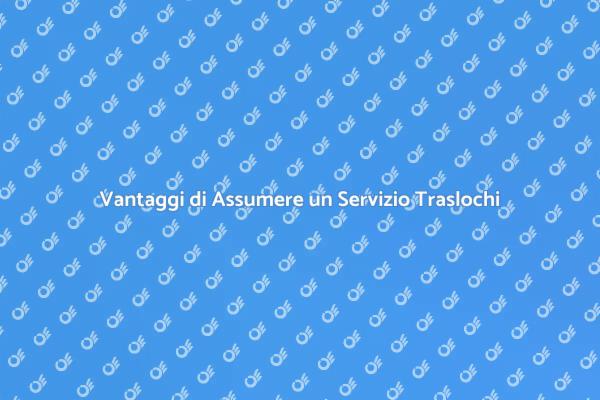 Trasloco: Scegliere l'Assistenza Giusta