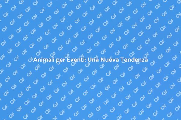 Rendi Speciali i Tuoi Eventi con Animali